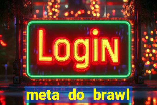 meta do brawl stars 2024